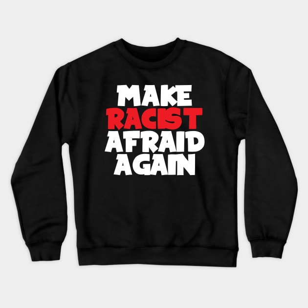 Make racist afraid again Crewneck Sweatshirt by Oricca